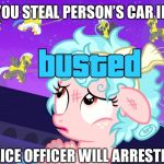 GTA V busted meme feat. MLP FIM | WHEN YOU STEAL PERSON’S CAR IN GTA V. THE POLICE OFFICER WILL ARRESTED YOU. | image tagged in cozy glow busted,mlp fim,gta 5,busted,meme | made w/ Imgflip meme maker