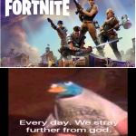 Every day. We stray further from God.  | image tagged in every day we stray further from god | made w/ Imgflip meme maker