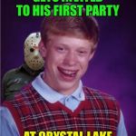 Best and worst night of his life | GETS INVITED TO HIS FIRST PARTY; AT CRYSTAL LAKE | image tagged in jason and bad luck brian,memes,funny,halloween | made w/ Imgflip meme maker