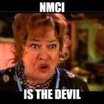 Water boy mama | NMCI; IS THE DEVIL | image tagged in water boy mama | made w/ Imgflip meme maker
