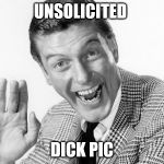 Dick van dyke | UNSOLICITED; DICK PIC | image tagged in dick van dyke | made w/ Imgflip meme maker