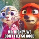 Infinity War - Zootopia edition | MR. DISNEY, WE DON'T FEEL SO GOOD | image tagged in infinity war - zootopia edition,zootopia,judy hopps,nick wilde,i don't feel so good,avengers infinity war | made w/ Imgflip meme maker