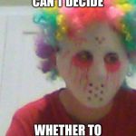 disco jason | WHEN YOU CAN'T DECIDE; WHETHER TO DANCE OR KILL IN LIFE | image tagged in disco jason | made w/ Imgflip meme maker