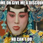 Opera Lady | COME ON GIVE ME A DISCOUNT! NO CAN'T DO | image tagged in opera lady | made w/ Imgflip meme maker