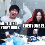 Overly Flirty Flash | EVERYONE ELSE; ME TELLING HISTORY JOKES | image tagged in overly flirty flash | made w/ Imgflip meme maker