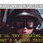 I'll try spinning | NOBODY:
MARIOAKRT NIBBAS WHEN THEY'RE LOSING:; I'LL TRY SNAKING, THAT'S A GOOD TRICK | image tagged in i'll try spinning | made w/ Imgflip meme maker
