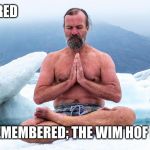 New Template, Pretty Sweet! | I ALMOST SHIVERED; THEN I REMEMBERED; THE WIM HOF METHOD! | image tagged in i almost x then i remembered the wim hof method | made w/ Imgflip meme maker