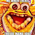 Meme shrek | ME WHEN I HERE; THE JOE MAMA JOKE | image tagged in meme shrek | made w/ Imgflip meme maker