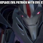 Evil Starscream replacing Evil patrick | WHEN YOU REPLACE EVIL PATRICK WITH EVIL STARSCREAM | image tagged in evil starscream,evil patrick | made w/ Imgflip meme maker