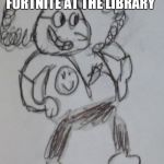 Please start using this template | YOUR FACE WHEN YOU SEE SOMEONE PLAYING FORTNITE AT THE LIBRARY | image tagged in jerry da imbosol | made w/ Imgflip meme maker