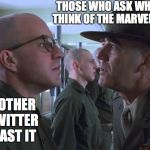 film twitter marvel | THOSE WHO ASK WHAT DO YOU THINK OF THE MARVEL DEBACLE? EVERY OTHER FILM TWITTER USER PAST IT | image tagged in full metal jacket | made w/ Imgflip meme maker