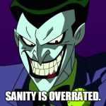 Joker bad pun | SANITY IS OVERRATED. | image tagged in joker bad pun | made w/ Imgflip meme maker