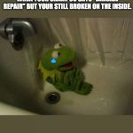 Kermit Shower | WHEN YOUR SHAMPOO SAYS "DAMAGE REPAIR" BUT YOUR STILL BROKEN ON THE INSIDE. | image tagged in kermit shower | made w/ Imgflip meme maker