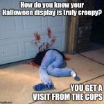 Damn that hurts | How do you know your Halloween display is truly creepy? YOU GET A VISIT FROM THE COPS | image tagged in damn that hurts | made w/ Imgflip meme maker