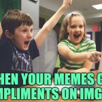Compliment Excitement | WHEN YOUR MEMES GET
COMPLIMENTS ON IMGFLIP | image tagged in excited happy kids pointing at computer monitor,imgflip users,imgflip humor,meme comments,thank you everyone,funny memes | made w/ Imgflip meme maker