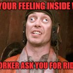 Iron worker | WHAT YOUR FEELING INSIDE WHEN... A CO-WORKER ASK YOU FOR RIDE HOME. | image tagged in iron worker | made w/ Imgflip meme maker
