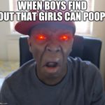 KSI WTF | WHEN BOYS FIND OUT THAT GIRLS CAN POOP | image tagged in ksi wtf | made w/ Imgflip meme maker