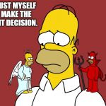choices choices | I TRUST MYSELF TO MAKE THE RIGHT DECISION. | image tagged in choices choices | made w/ Imgflip meme maker