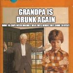 book cover | GRANDPA IS DRUNK AGAIN; HOW TO COPE WITH HOLIDAY RELATIVES WHEN THEY COME TO VISIT; BY REA HAB | image tagged in book cover | made w/ Imgflip meme maker