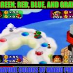 COLORS OF MARIO PARTY!!!!!!!!!!!!! | GREEN, RED, BLUE, AND GRAY:; SIGNATURE COLORS OF MARIO PARTY!! | image tagged in colors of mario party | made w/ Imgflip meme maker