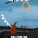 Sir Spiffy Sky | GOLD LANDED ON TOP OF ME; SO I SAY AU GET OFF OF MY CLOUD | image tagged in sir spiffy sky | made w/ Imgflip meme maker