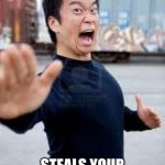 Angry Asian | WHEN SOMEONE; STEALS YOUR ANSWER IN CLASS | image tagged in memes,angry asian | made w/ Imgflip meme maker