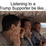 Dumb and Dumber Listening To A Trump Supporter