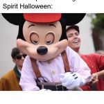 Seductive Mickey Mouse | abandon strip mall building: *exist*; Spirit Halloween: | image tagged in seductive mickey mouse | made w/ Imgflip meme maker