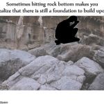 Hitting Rock Bottom | image tagged in hitting rock bottom | made w/ Imgflip meme maker