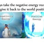 Taking Negativity Turning It Positive | image tagged in taking negativity turning it positive | made w/ Imgflip meme maker