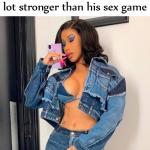 Cardi B Strong Text Game Weak Sex Game