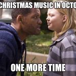 hancock one more time | PLAY CHRISTMAS MUSIC IN OCTOBER... ONE MORE TIME | image tagged in hancock one more time | made w/ Imgflip meme maker