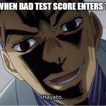 oh no | PARENTS WHEN BAD TEST SCORE ENTERS THE HOUSE | image tagged in scary hand fetish guy | made w/ Imgflip meme maker