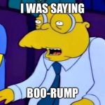 Boo-rump | I WAS SAYING; BOO-RUMP | image tagged in boo urns | made w/ Imgflip meme maker