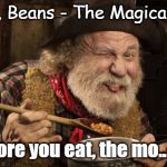 Beans - The magical fruit. The more you eat... | Beans, Beans - The Magical Fruit; The more you eat, the mo... Oops! | image tagged in blazing saddles beans,funny memes,farting,old man,cowboys,mel brooks | made w/ Imgflip meme maker