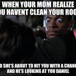 chris tucker eyes rush hour | WHEN YOUR MOM REALIZE YOU HAVENT CLEAN YOUR ROOM; AND SHE'S ABOUT TO HIT YOU WITH A CHANCLA
AND HE'S LOOKING AT YOU DANIEL | image tagged in chris tucker eyes rush hour | made w/ Imgflip meme maker