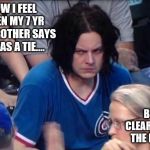 Jack White at Cubs | HOW I FEEL WHEN MY 7 YR OLD BROTHER SAYS IT WAS A TIE.... BUT I CLEARLY WON THE RACE.... | image tagged in jack white at cubs | made w/ Imgflip meme maker