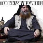 Who's going to kill him next? | SPOTTED IN NASHVILLE WITH ELVIS! | image tagged in isis leader,al baghdadi,who done it | made w/ Imgflip meme maker