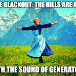 Hills are Alive | PG&E BLACKOUT: THE HILLS ARE ALIVE; WITH THE SOUND OF GENERATORS | image tagged in hills are alive | made w/ Imgflip meme maker