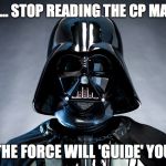 Darth Vadar | LUKE ... STOP READING THE CP MANUAL; THE FORCE WILL 'GUIDE' YOU | image tagged in darth vadar | made w/ Imgflip meme maker