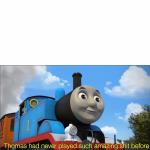 Thomas had never seen such amazing shit before