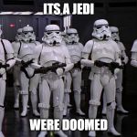 Hey Jedi | ITS A JEDI; WERE DOOMED | image tagged in hey jedi | made w/ Imgflip meme maker