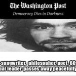 Washington Post Obituaries | Charles Manson-songwriter,  philosopher, poet, 60s counterculture icon and spiritual leader-passes away peacefully in prison at 85 | image tagged in washington post obituaries | made w/ Imgflip meme maker