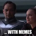 liberty dies with memes | … WITH MEMES | image tagged in star wars so this is how liberty dies | made w/ Imgflip meme maker