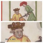 Medieval Meh | CAN U NOT | image tagged in medieval meh | made w/ Imgflip meme maker
