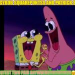 PAIR OF TWO!!!!! | SPONGYBOB SQUAREPONTSS AND PATRICK STAR:; THE CUTEST TWO PAIR ANYWHERE!!!!!!!!!!!!!!!!!!🤗🤗🤗 | image tagged in pair of two | made w/ Imgflip meme maker