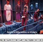 Sad of the days | ME AND THE BOYS USING COPY AND PASTE FOR OUR REPORTS | image tagged in here's a little lesson in trickery subtitles,memes,funny memes | made w/ Imgflip meme maker