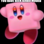 april fools joke | YOU HAVE BEEN KIRBO MODED | image tagged in april fools joke | made w/ Imgflip meme maker