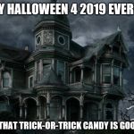 Halloween House of Darkness 3 | HAPPY HALLOWEEN 4 2019 EVERYONE! MAKE SURE THAT TRICK-OR-TRICK CANDY IS GOOD AND SAFE! | image tagged in happy halloween 4 2019 3,trick-or-treat,boo,haunted,house,nighttime | made w/ Imgflip meme maker
