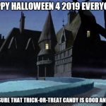 Halloween House of Darkness 4 | HAPPY HALLOWEEN 4 2019 EVERYONE! MAKE SURE THAT TRICK-OR-TREAT CANDY IS GOOD AND SAFE! | image tagged in happy halloween 4 2019 4,trick-or-treat,boo,haunted,house,nighttime | made w/ Imgflip meme maker